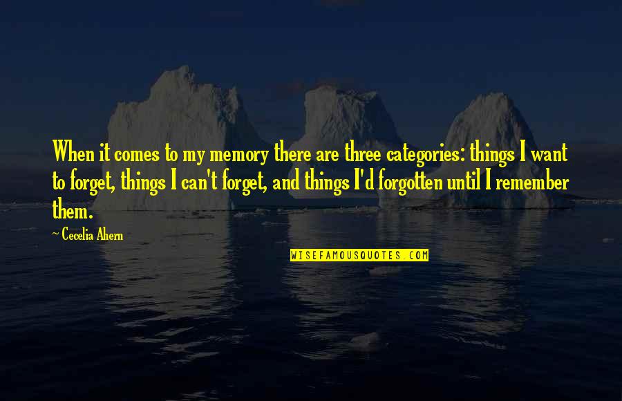 I Can't Remember To Forget U Quotes By Cecelia Ahern: When it comes to my memory there are