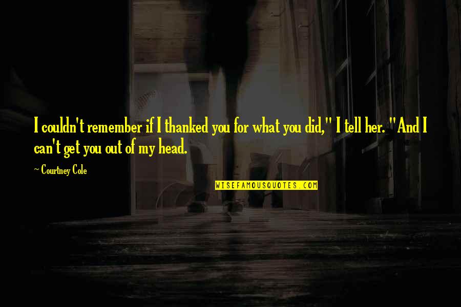 I Can't Remember You Quotes By Courtney Cole: I couldn't remember if I thanked you for