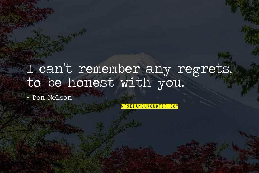 I Can't Remember You Quotes By Don Nelson: I can't remember any regrets, to be honest