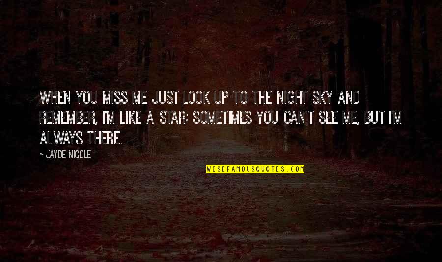 I Can't Remember You Quotes By Jayde Nicole: When you miss me just look up to