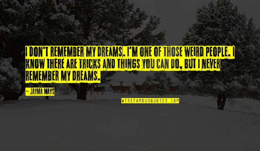 I Can't Remember You Quotes By Jayma Mays: I don't remember my dreams. I'm one of