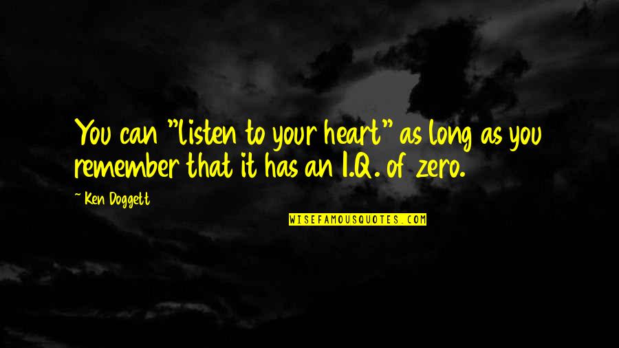 I Can't Remember You Quotes By Ken Doggett: You can "listen to your heart" as long