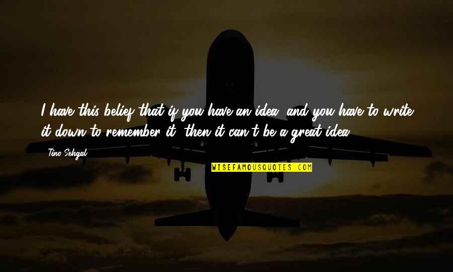 I Can't Remember You Quotes By Tino Sehgal: I have this belief that if you have