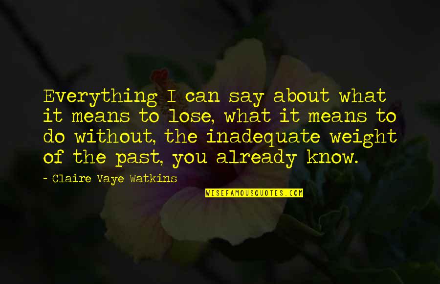 I Can't Say I Do Without You Quotes By Claire Vaye Watkins: Everything I can say about what it means