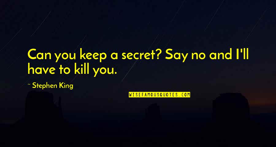 I Can't Say No To You Quotes By Stephen King: Can you keep a secret? Say no and