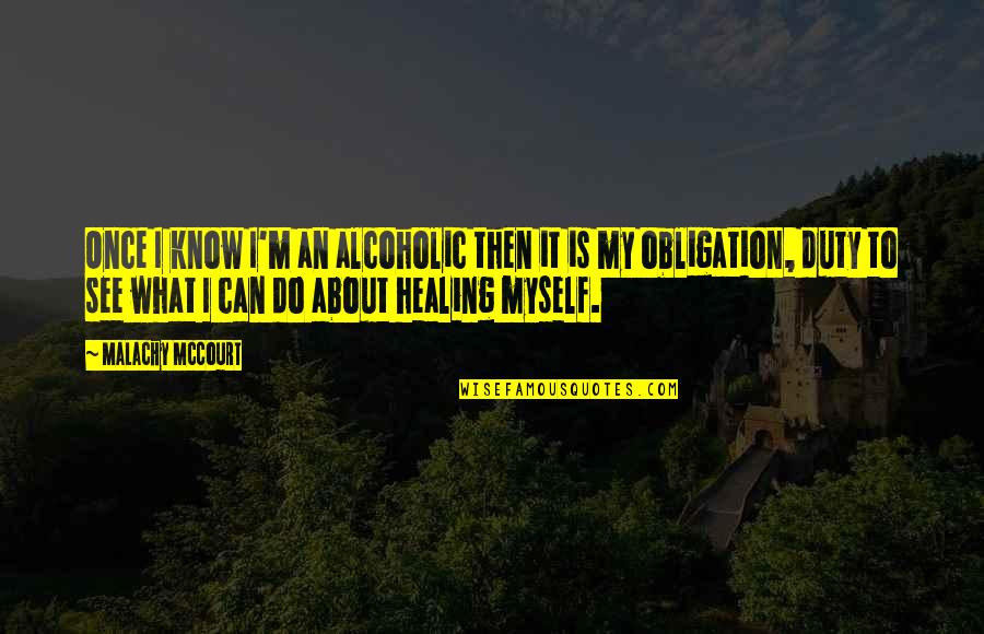 I Can't See Myself Quotes By Malachy McCourt: Once I know I'm an alcoholic then it