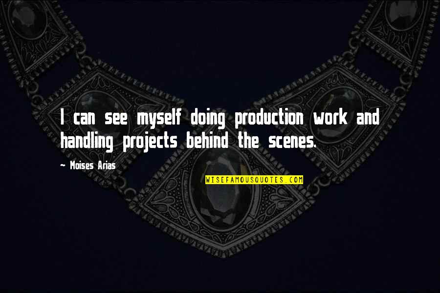 I Can't See Myself Quotes By Moises Arias: I can see myself doing production work and
