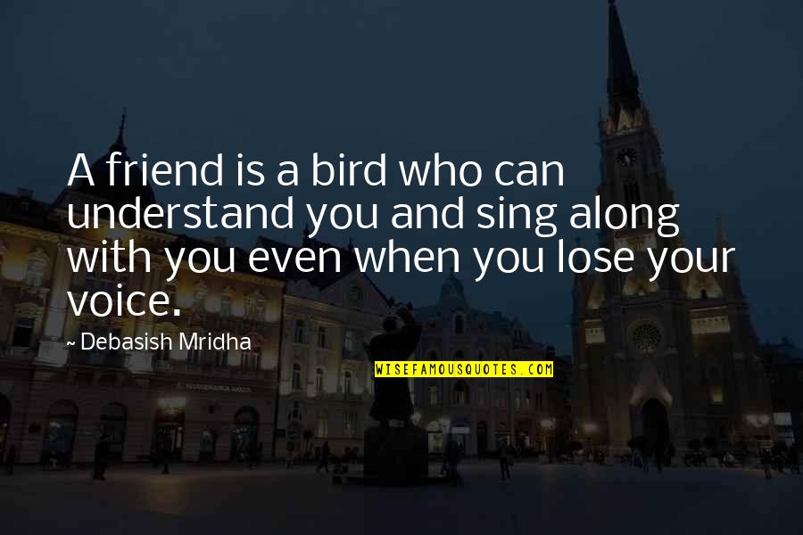 I Cant See You Sad Quotes By Debasish Mridha: A friend is a bird who can understand I Cant See You Sad Quotes By Debasish Mridha: A friend is a bird who can understand