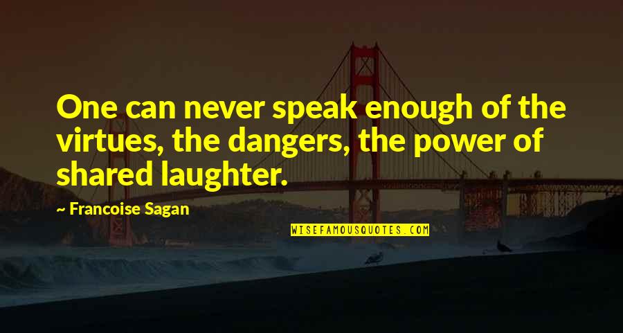 I Cant See You Sad Quotes By Francoise Sagan: One can never speak enough of the virtues, I Cant See You Sad Quotes By Francoise Sagan: One can never speak enough of the virtues,