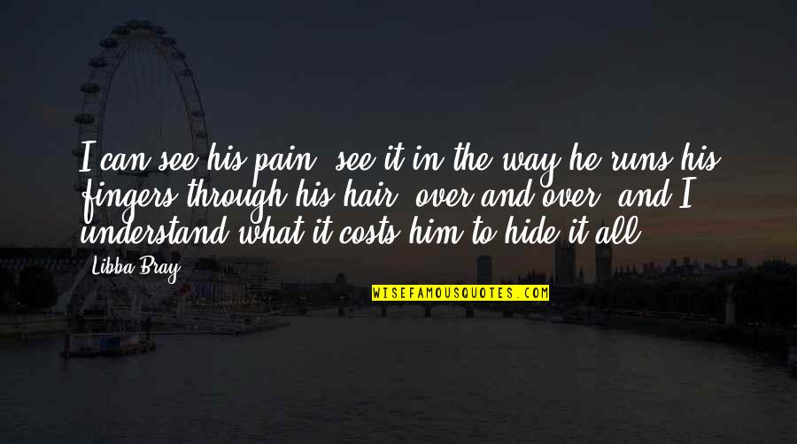 I Can't See Your Pain Quotes By Libba Bray: I can see his pain, see it in I Can't See Your Pain Quotes By Libba Bray: I can see his pain, see it in