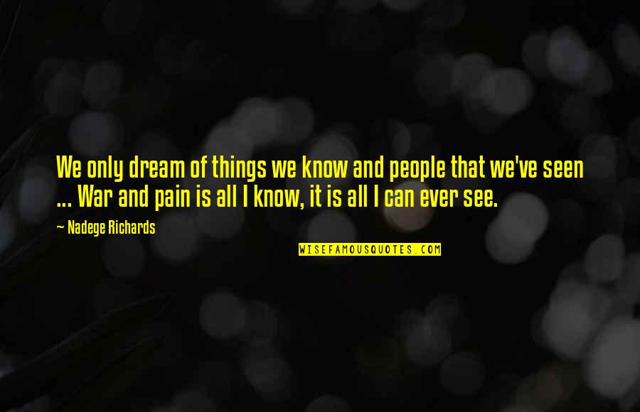 I Can't See Your Pain Quotes By Nadege Richards: We only dream of things we know and