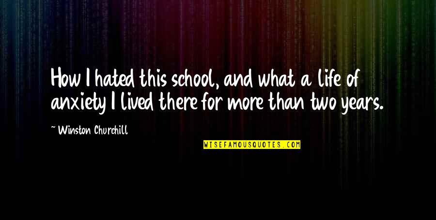I Can't See Your Pain Quotes By Winston Churchill: How I hated this school, and what a