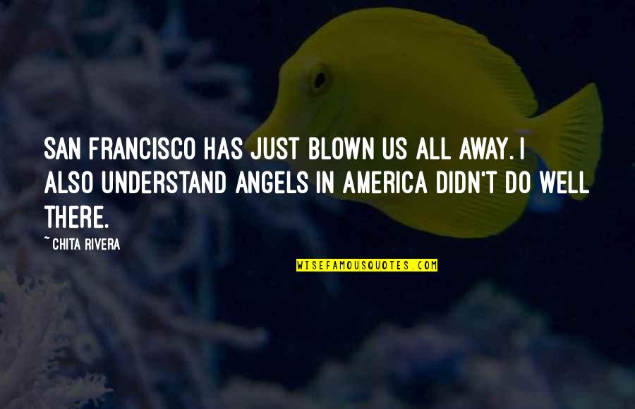 I Can't Sleep Hindi Quotes By Chita Rivera: San Francisco has just blown us all away.