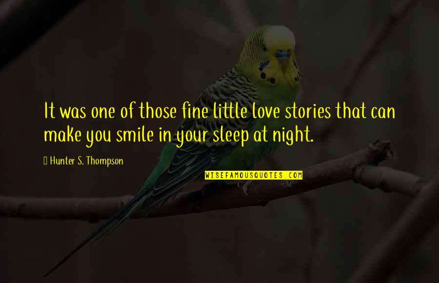 I Can't Sleep Love Quotes By Hunter S. Thompson: It was one of those fine little love