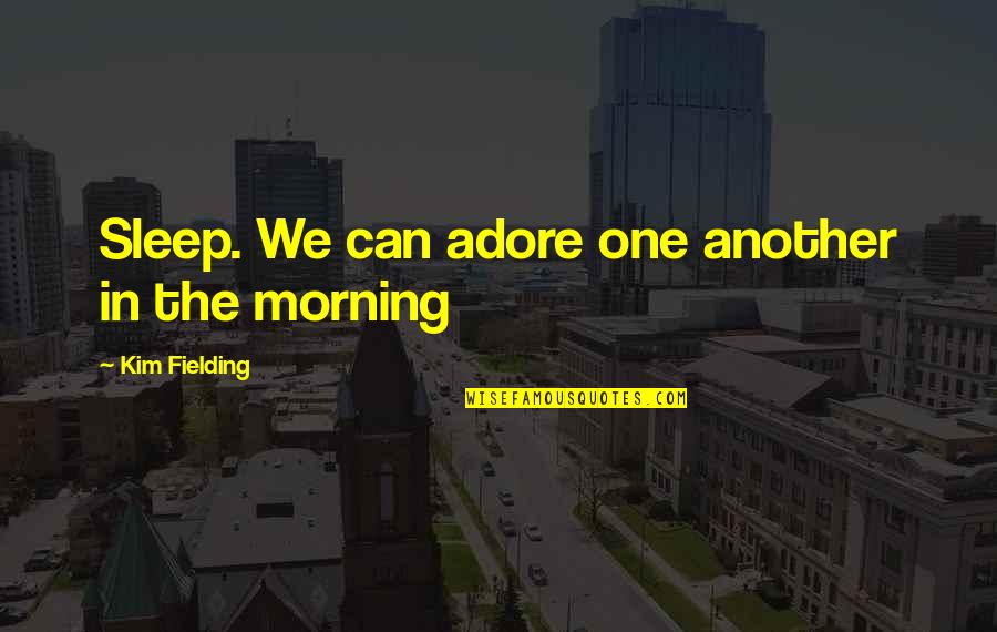 I Can't Sleep Love Quotes By Kim Fielding: Sleep. We can adore one another in the