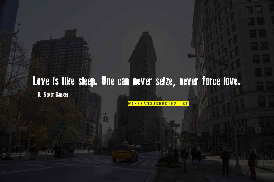I Can't Sleep Love Quotes By R. Scott Bakker: Love is like sleep. One can never seize,