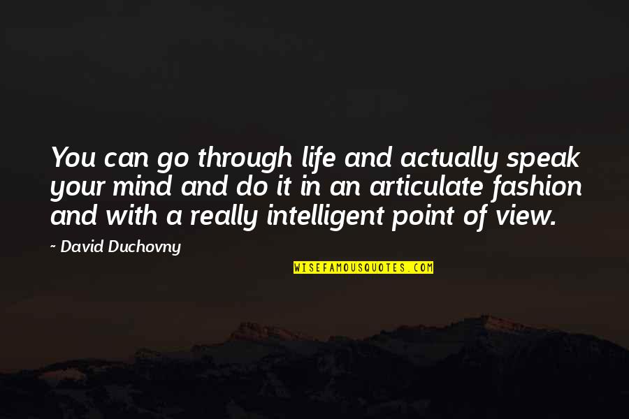 I Can't Speak My Mind Quotes By David Duchovny: You can go through life and actually speak