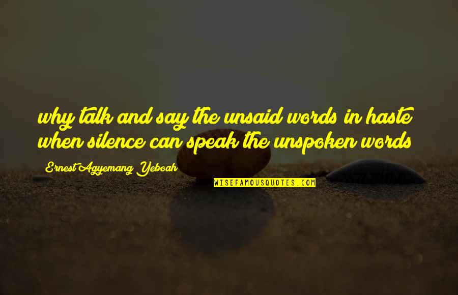 I Can't Speak My Mind Quotes By Ernest Agyemang Yeboah: why talk and say the unsaid words in
