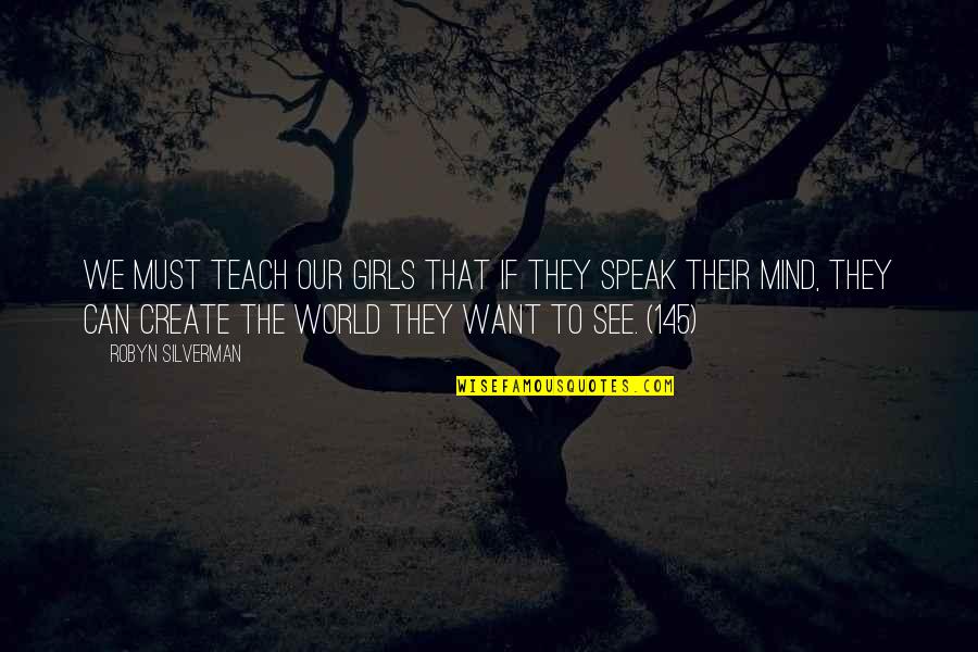 I Can't Speak My Mind Quotes By Robyn Silverman: We must teach our girls that if they