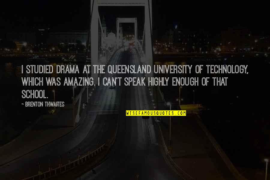 I Can't Speak Quotes By Brenton Thwaites: I studied drama at the Queensland University of