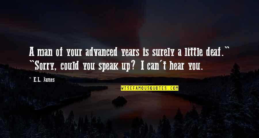 I Can't Speak Quotes By E.L. James: A man of your advanced years is surely