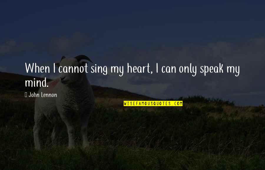 I Can't Speak Quotes By John Lennon: When I cannot sing my heart, I can