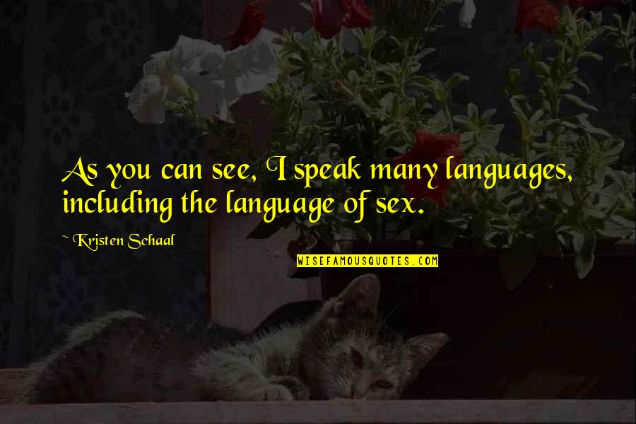 I Can't Speak Quotes By Kristen Schaal: As you can see, I speak many languages,