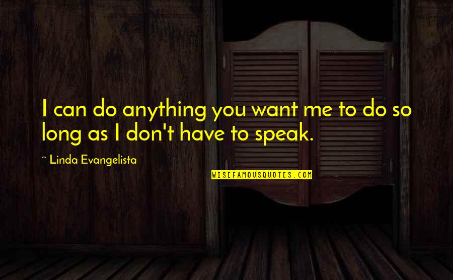 I Can't Speak Quotes By Linda Evangelista: I can do anything you want me to