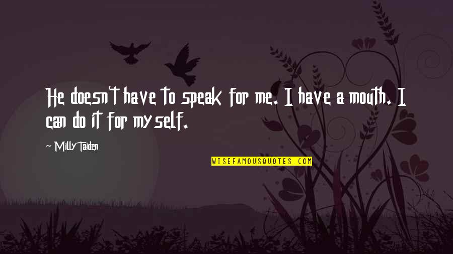 I Can't Speak Quotes By Milly Taiden: He doesn't have to speak for me. I