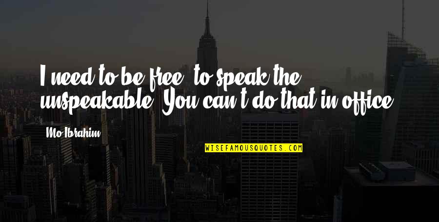 I Can't Speak Quotes By Mo Ibrahim: I need to be free, to speak the