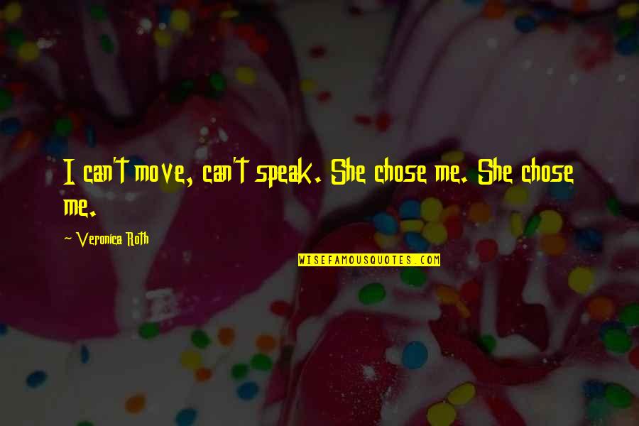 I Can't Speak Quotes By Veronica Roth: I can't move, can't speak. She chose me.