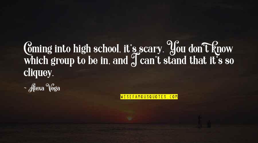 I Can't Stand You Quotes By Alexa Vega: Coming into high school, it's scary. You don't