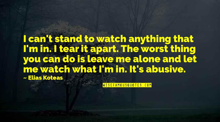 I Can't Stand You Quotes By Elias Koteas: I can't stand to watch anything that I'm