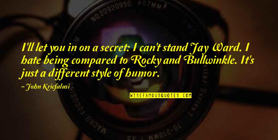 I Can't Stand You Quotes By John Kricfalusi: I'll let you in on a secret: I