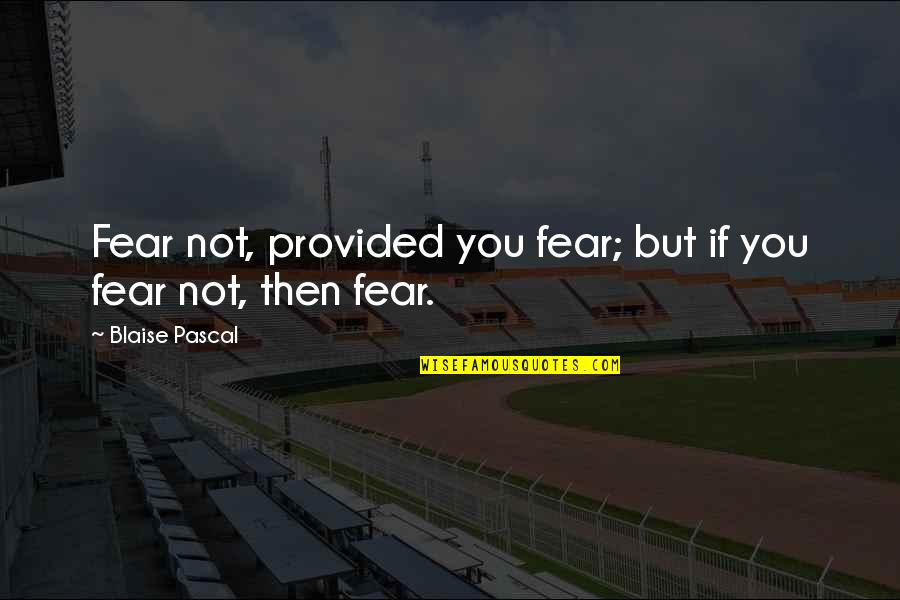 I Can't Stop Cutting Quotes By Blaise Pascal: Fear not, provided you fear; but if you