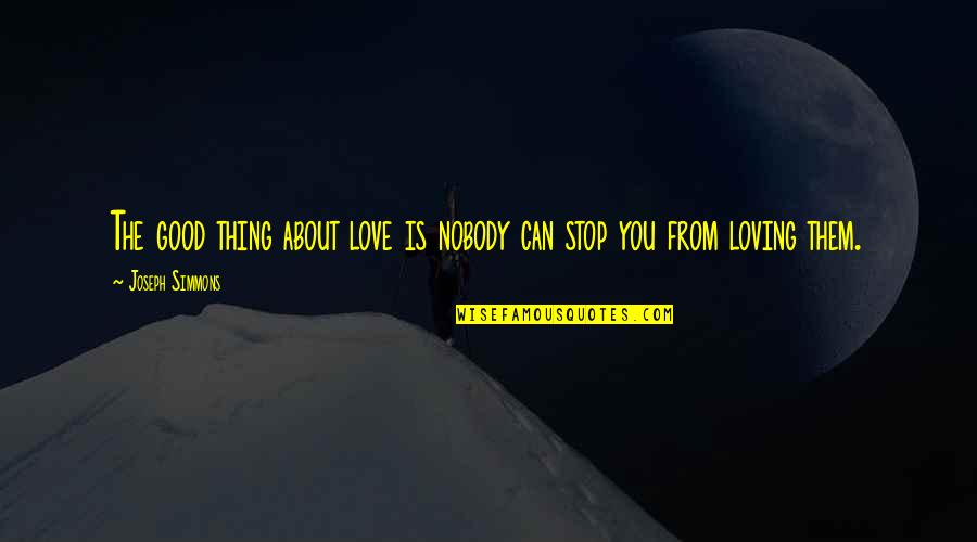 I Can't Stop Loving U Quotes By Joseph Simmons: The good thing about love is nobody can