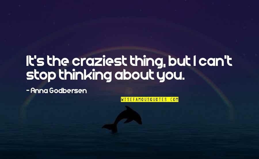 I Can't Stop Thinking About You Love Quotes By Anna Godbersen: It's the craziest thing, but I can't stop