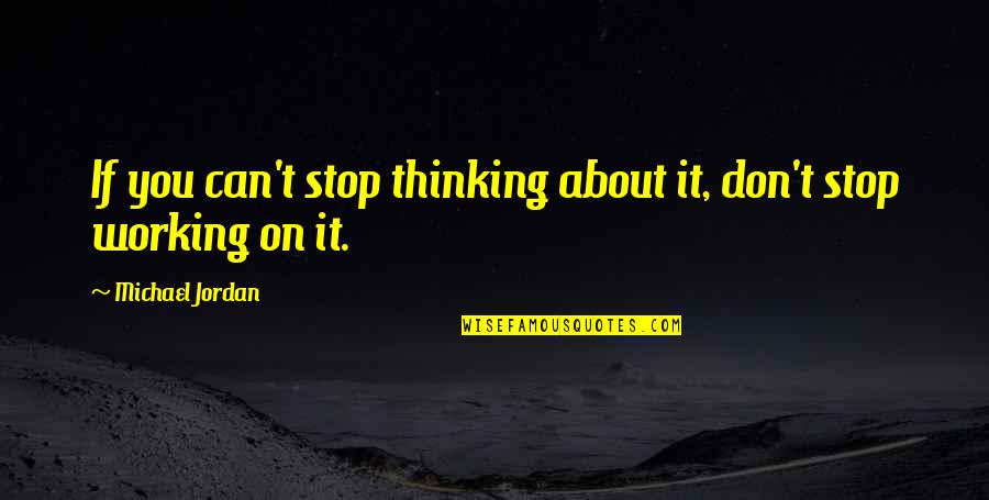 I Can't Stop Thinking About You Quotes By Michael Jordan: If you can't stop thinking about it, don't