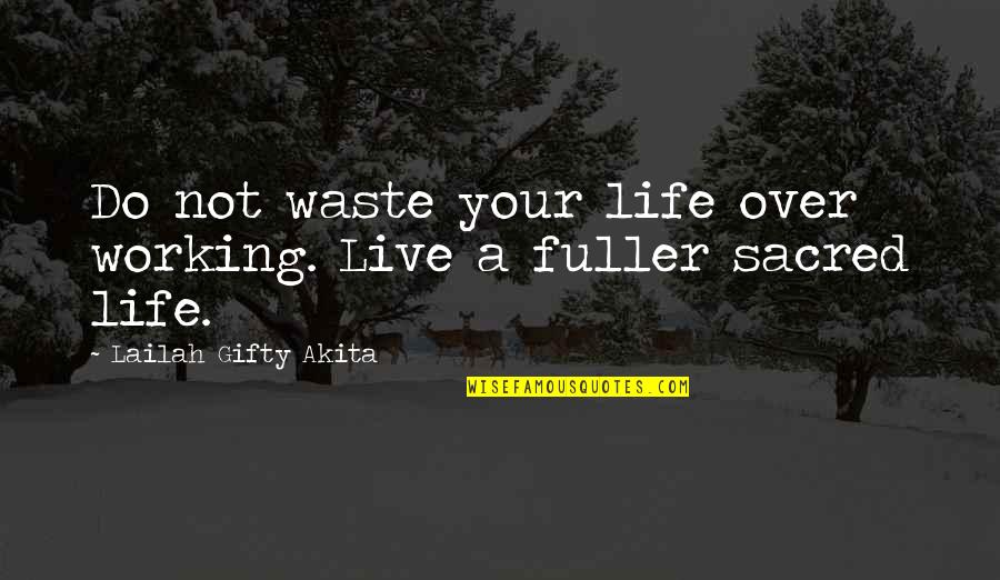 I Can't Take It Anymore Quotes By Lailah Gifty Akita: Do not waste your life over working. Live