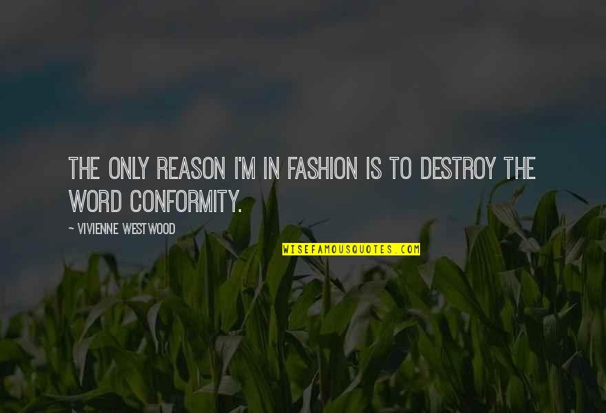 I Can't Talk To Her Quotes By Vivienne Westwood: The only reason I'm in fashion is to I Can't Talk To Her Quotes By Vivienne Westwood: The only reason I'm in fashion is to