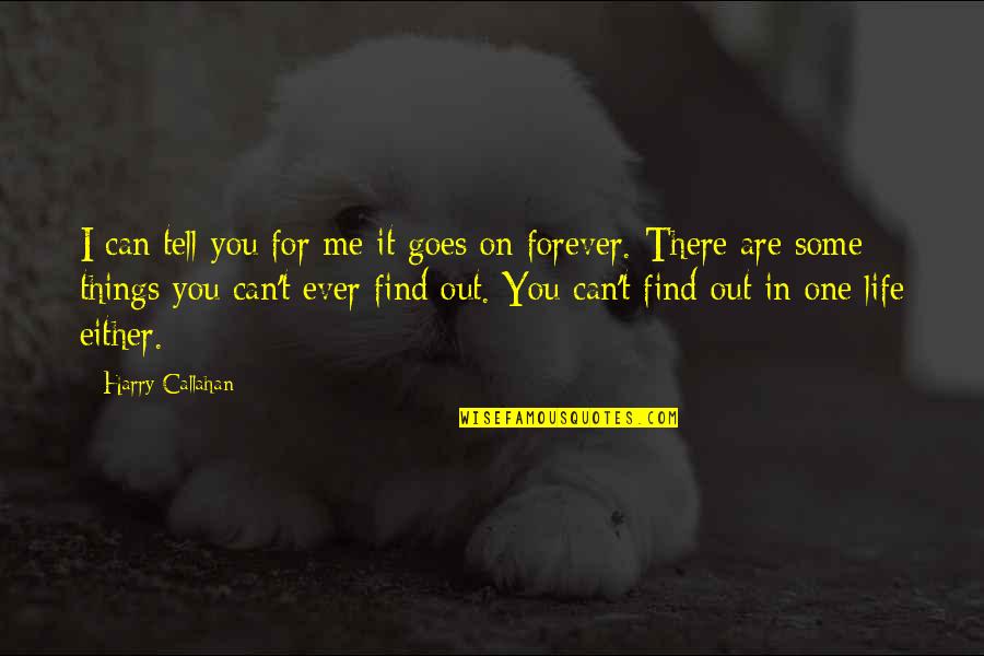 I Can't Tell You Quotes By Harry Callahan: I can tell you for me it goes