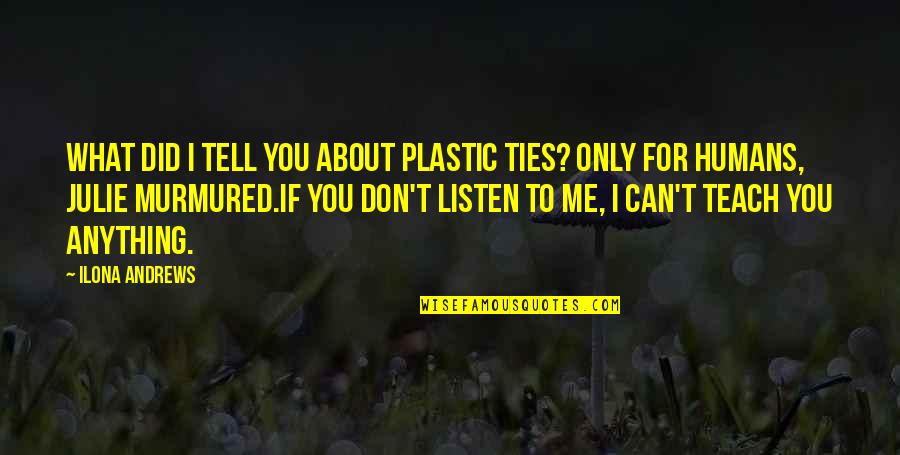 I Can't Tell You Quotes By Ilona Andrews: What did I tell you about plastic ties?