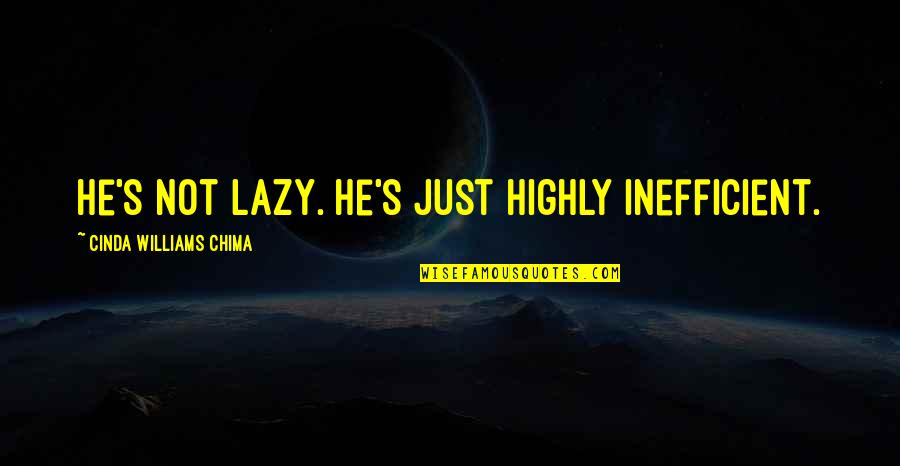 I Can't Think Anymore Quotes By Cinda Williams Chima: He's not lazy. He's just highly inefficient.