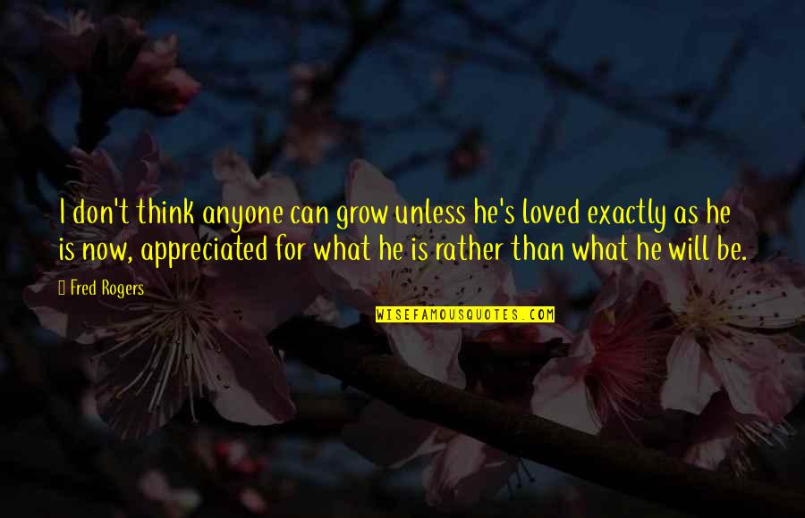 I Can't Think Quotes By Fred Rogers: I don't think anyone can grow unless he's