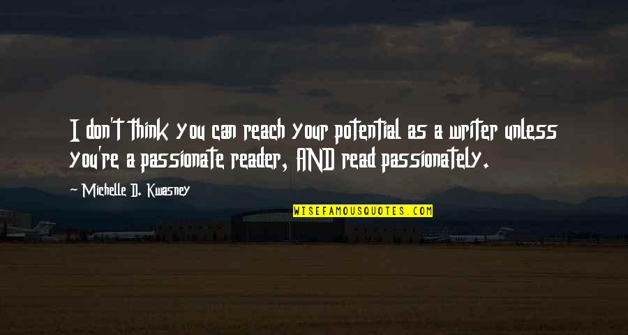 I Can't Think Quotes By Michelle D. Kwasney: I don't think you can reach your potential