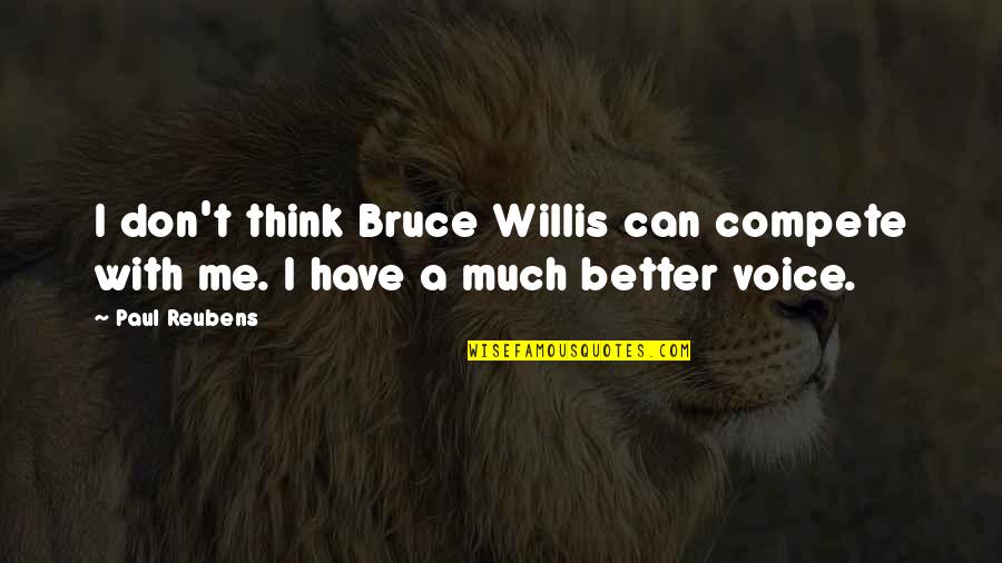 I Can't Think Quotes By Paul Reubens: I don't think Bruce Willis can compete with