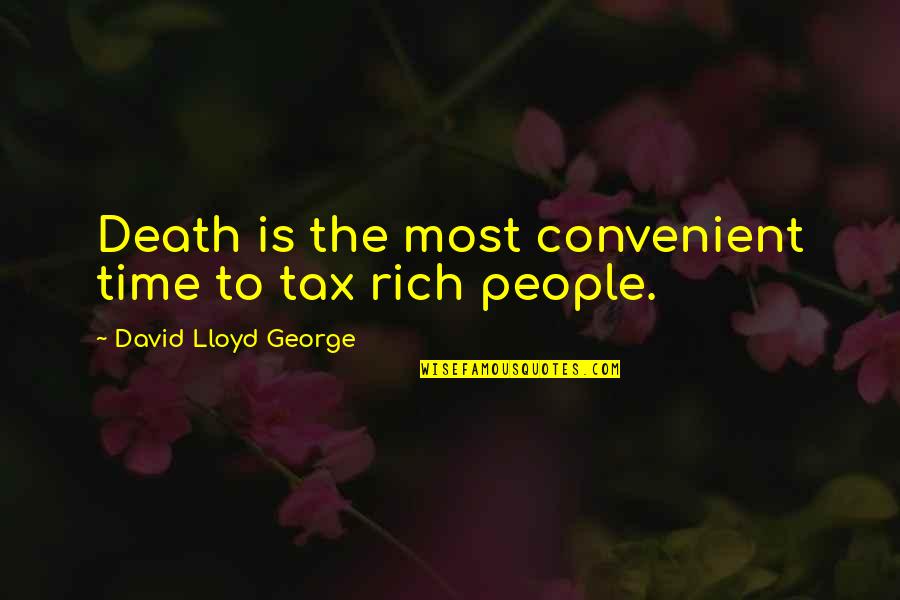 I Can't Trust These Hoes Quotes By David Lloyd George: Death is the most convenient time to tax