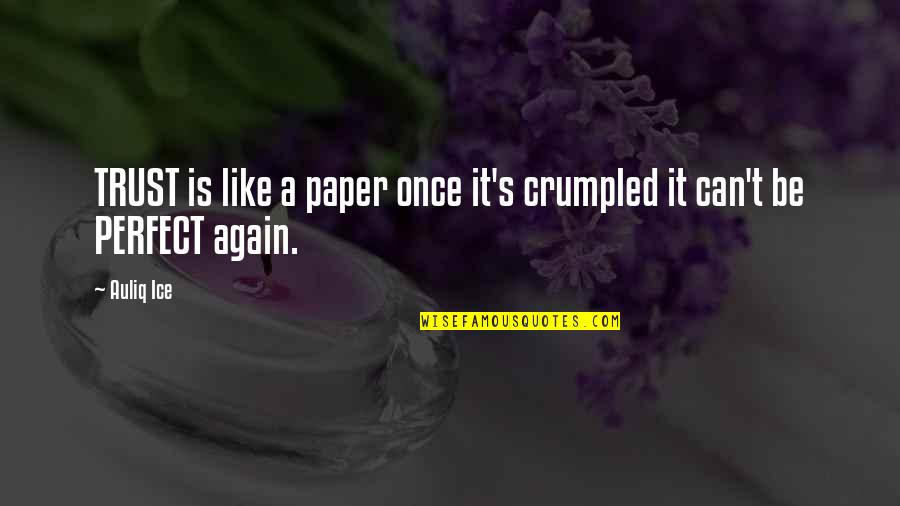 I Can't Trust You Again Quotes By Auliq Ice: TRUST is like a paper once it's crumpled