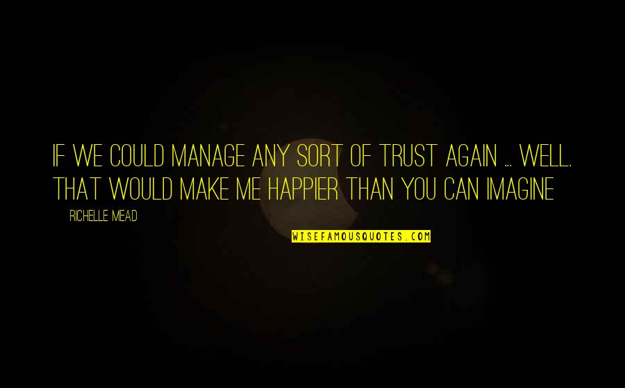 I Can't Trust You Again Quotes By Richelle Mead: If we could manage any sort of trust