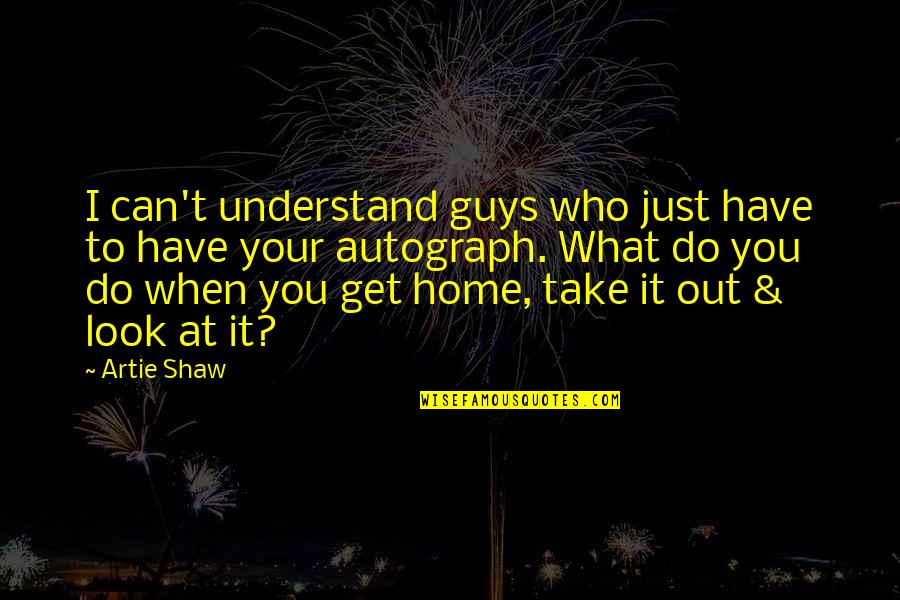 I Can't Understand You Quotes By Artie Shaw: I can't understand guys who just have to